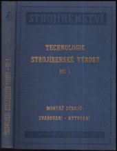 kniha Technologie strojírenské výroby. Díl 1, - Montáž strojů, svařování, nýtování, Průmyslové vydavatelství 1952