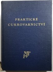 kniha Praktické cukrovarnictví [Sborník] : Určeno techn. pracovníkům cukrovarů, záv. školám práce, odb. kursům a potravinářským prům. i vys. školám, MPPV 1958