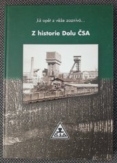 kniha Již opět z věže zaznívá... Z historie dolu ČSA, Důl ČSA vydal ve vydavatelství Montanex 2008