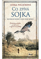 kniha Co zpívá Sojka Historický román z doby Velké Moravy, Ikar 2023