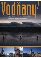 kniha Vodňany město uprostřed jižních Čech, Městské muzeum a galerie Vodňany 2015