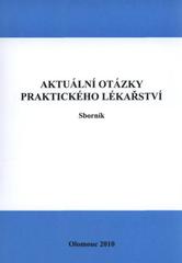 kniha Aktuální otázky praktického lékařství výuka primární péče a praktického lékařství : sborník přednášek a abstrakt, Univerzita Palackého v Olomouci 2010