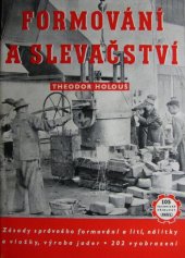 kniha Formování a slevačství zásady spr. formování a lití, nálitky a vložky, výroba jader : vhodné a nevhodné konstrukce ocelových odlitků, Práce 1952