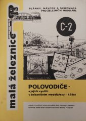 kniha Polovodiče - a jejich využití v železničním modelářství - 1.část Populární vysvětlení funkce polovodičů - diody - tranzistory - zapojení - schémata - plošné spoje - zkoušení tranzistorů - katalog součástek, Malá železnice 1974