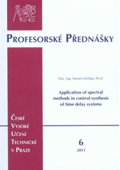 kniha Application of spectral methods in control synthesis of time delay systems = Aplikace spektrálních metod v syntéze řízení systémů s dopravním zpožděním, ČVUT 2011