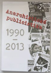 kniha Anarchistická publicistika 1990 - 2013, Nakladatelství ČSAF 2014