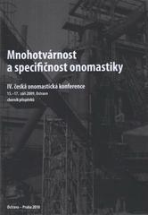 kniha Mnohotvárnost a specifičnost onomastiky IV. česká onomastická konference : 15.-17. září 2009, Ostrava : sborník příspěvků, Ostravská univerzita, Filozofická fakulta 2010