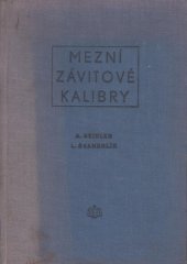 kniha Mezní závitové kalibry Určeno dělníkům pracujícím s mezními závitovými kalibry, výrobním a dílenským technikům, kontrolorům, nástrojařům a konstruktérům, SNTL 1955
