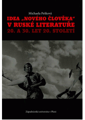 kniha Idea "nového člověka" v ruské literatuře 20. a 30. let 20. století, Západočeská univerzita v Plzni 2012