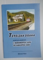 kniha Tepelská dráha aneb po pražcích z Mariánských lázní do Karlových Varů, Železniční spolek Klub M 131.1 2008