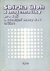 kniha Sbírka úloh z matematiky pro SOŠ a studijní obory SOU. Část 2., SPN 1991