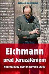 kniha Eichmann před Jeruzalémem Neprobádaný život masového vraha, Rybka publishers 2024