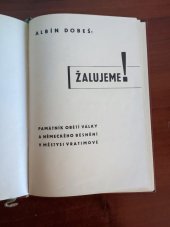 kniha Žalujeme! Památník obětí války a německého běsnění v městysi Vratimově, s.n. 1946