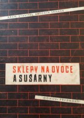 kniha Sklepy na ovoce a sušárny Stavba, zařízení, obsluha [atd.], Domov 1947