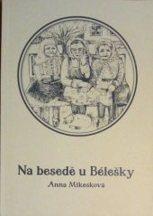 kniha Na besedě u Bélešky Humorné vyprávění o životě současné tetky z Moravského Slovácka v tamním nářečí, s.n. 2019