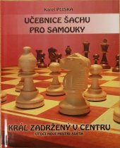 kniha Učebnice šachu pro samouky - Král zadržený v centru Útočí nový mistři světa, Pliska 2019