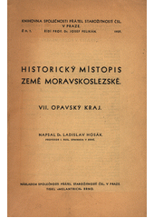 kniha Historický místopis země Moravskoslezské Díl VII. - Opavský kraj, Společnost přátel starožitností československých 1937