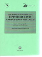 kniha Dlouhodobá podniková odpovědnost a etika v manažerském vzdělávání Východiska projektu, Didaktický a metodický úvod, Oeconomica 2015