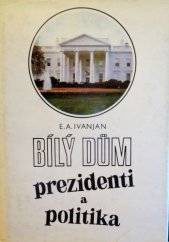 kniha Bílý dům Prezidenti a politika, Horizont 1982