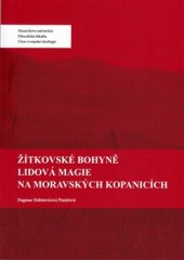 kniha Žítkovské bohyně. Lidová magie na Moravských Kopanicích, Masarykova univerzita 2016