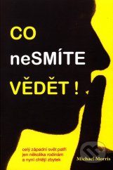 kniha Co nesmíte vědět ! Celý západní svět patří jen několika rodinám a nyní chtějí zbytek, ANCH BOOKS 2012