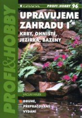 kniha Upravujeme zahradu. I, - Krby, ohniště, jezírka, bazény, Grada 2003