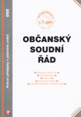 kniha Občanský soudní řád [aktualizováno k 1.7.2005 : občanský soudní řád, rozhodčí řízení, exekuce, soudní řád správní, prováděcí vyhlášky a nařízení vlády], CP Books 2005