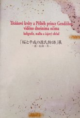 kniha Třešňové květy a Příběh prince Gendžiho: viděno dnešníma očima kaligrafie, malba, čajový obřad = "Sakura no heijo no Genji monogatari" ten : sho, ga, cha, Národní muzeum 2005