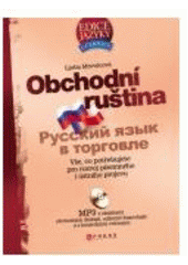 kniha Obchodní ruština = [Russkij jazyk v torgovle] : vše, co potřebujete pro rozvoj písemného i ústního projevu, CPress 2007