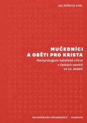 kniha Mučedníci a oběti pro Krista Martyrologium katolické církve v českých zemích ve 20. století, Karmelitánské nakladatelství 2023