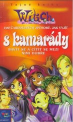 kniha Witch  100 čarovných způsobů, jak vyjít s kamarády, bavit se a cítit se mezi nimi dobře, Egmont 2003