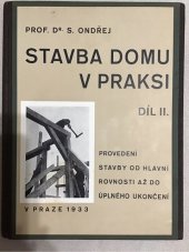kniha Stavba domu v praksi. Díl II, - Provedení stavby od hlavní rovnosti až do úplného ukončení, S. Ondřej 1933
