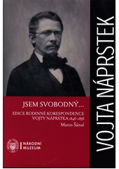 kniha Jsem svobodný ..... Vojta Náprstek, Národní muzeum 2017