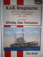 kniha K.u.K. Kriegsmarine : válečné loďstvo Rakouska-Uherska na pohlednicích a fotografiích 1900-1918 Kniha  druhá - Křižníky Jeho Veličenstva , Mare-Czech 2014