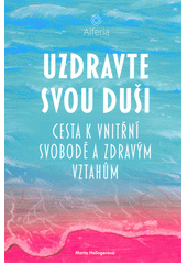 kniha Uzdravte svou duši Cesta k vnitřní svobodě a zdravým vztahům, Alferia 2018