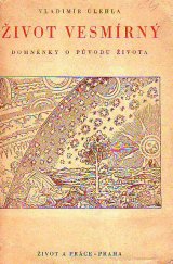 kniha Život vesmírný 1. díl, - [Svět ve skořápce] - domněnky o původu života., Život a práce 1944