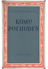 kniha Komu pochodeň? kronika života kronikářova, Melantrich 1944