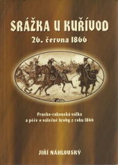 kniha Srážka u Kuřívod 26.června 1866 prusko-rakouská válka a péče o válečné hroby z roku 1866, Komitét pro udržování památek z války roku 1866 2006