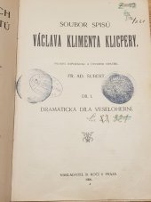 kniha Soubor spisů Václava Klimenta Klicpery. Díl 1, - Dramatická díla veseloherní, B. Kočí 1906
