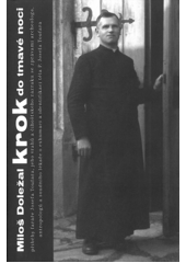 kniha Krok do tmavé noci Příběh faráře Josefa Toufara, jeho vrahů a číhošťského zázraku , Nezávislý podmelechovský spolek 2015