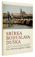 kniha Sbírka Bohuslava Duška Dar Nár. galerii v Praze (obrazy, sochy, kresby, grafika) : Katalog výstavy, Praha červenec - září 1989, Národní galerie  1989