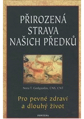 kniha Přirozená strava našich předků Pro pevné zdraví a dlouhý život, Fontána 2014