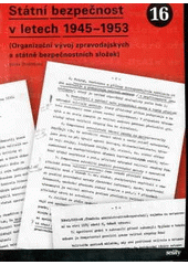 kniha Státní bezpečnost v letech 1945-1953 (organizační vývoj zpravodajských a státně bezpečnostních složek), Úřad dokumentace a vyšetřování zločinů komunismu 2007