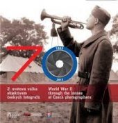 kniha 2. světová válka objektivem českých fotografů Katalog z výstavy, Správa Pražského hradu, Správa Pražského hradu 2015
