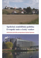 kniha Společná zemědělská politika Evropské unie a český venkov informační příručka europoslance Hynka Fajmona, Centrum pro studium demokracie a kultury 2007