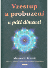 kniha Vzestup a probuzení v páté dimenzi Praktický průvodce multidimenzionální transformací, Fontána 2017