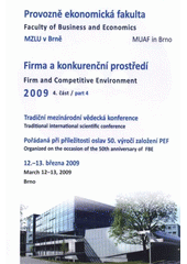 kniha Firma a konkurenční prostředí 2009 4. část = Firm and Competitive Environment 2009 : proceedings of sborník z mezinárodní vědecké konference : Brno, 12.-13. března 2009., MSD 2009