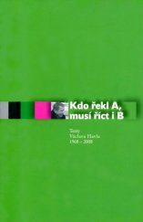 kniha Kdo řekl A... musí říct i B : texty Václava Havla 1968-2008  : málo bolo Havla : Václavovi Havlovi k jeho sedmdesátinám od priateľov zo Slovenska, Neinvestičný fond Mosty 2008