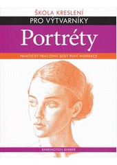 kniha Škola kreslení pro výtvarníky: Portréty : praktický pracovní sešit plný inspirace , Svojtka & Co. 2013