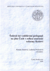 kniha Šedesát let vzdělávání pedagogů na jihu Čech v reflexi současné reformy školství, Jihočeská univerzita 2008